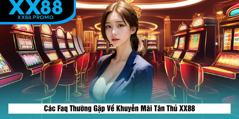 Giải Đáp Thắc Mắc Thường Gặp Về Khuyễn Mãi Tân Thủ XX88 Giải Đáp Thắc Mắc Thường Gặp Về Khuyễn Mãi Tân Thủ XX88