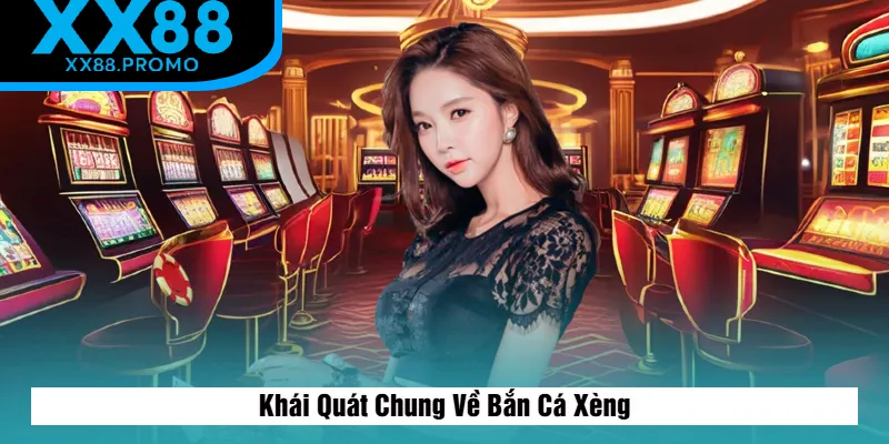 Khái Quát Chung Về Bắn Cá Xèng Khái Quát Chung Về Bắn Cá Xèng